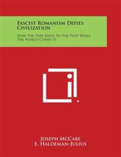 Fascist Romanism Defies Civilization: How the Pope Keeps to the Plot While the World Curses It