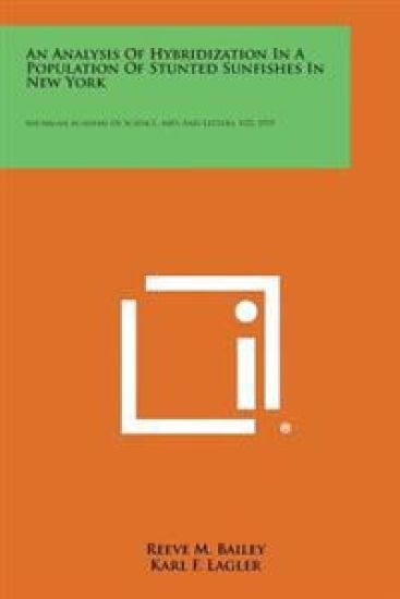 An Analysis of Hybridization in a Population of Stunted Sunfishes in New York: Michigan Academy of Science, Arts and Letters, V23, 1937