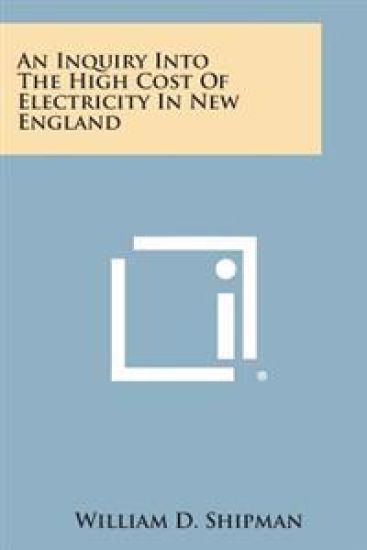 An Inquiry Into the High Cost of Electricity in New England