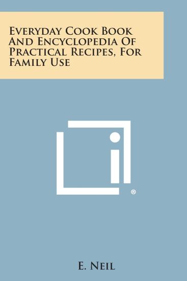 Everyday Cook Book and Encyclopedia of Practical Recipes, for Family Use