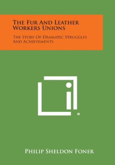 The Fur and Leather Workers Unions: The Story of Dramatic Struggles and Achievements