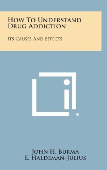 How to Understand Drug Addiction: Its Causes and Effects