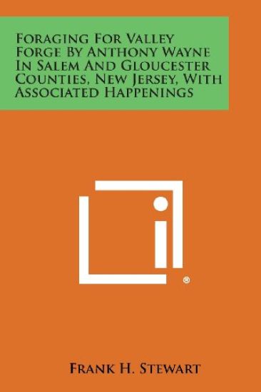 Foraging for Valley Forge by Anthony Wayne in Salem and Gloucester Counties, New Jersey, with Associated Happenings