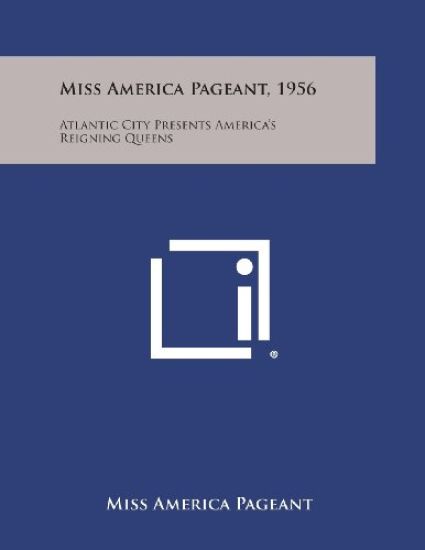 Miss America Pageant, 1956: Atlantic City Presents America's Reigning Queens