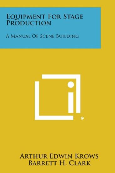 Equipment for Stage Production: A Manual of Scene Building