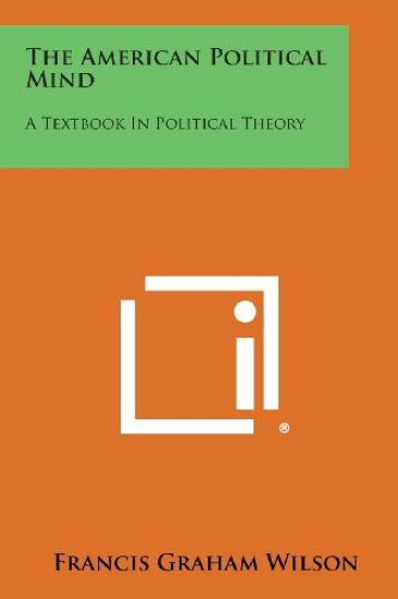 The American Political Mind: A Textbook in Political Theory