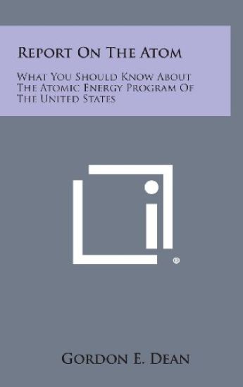 Report on the Atom: What You Should Know about the Atomic Energy Program of the United States