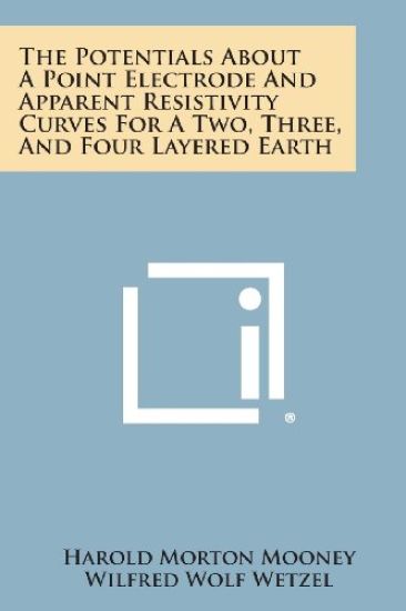The Potentials about a Point Electrode and Apparent Resistivity Curves for a Two, Three, and Four Layered Earth