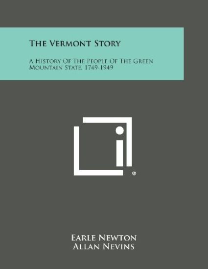 The Vermont Story: A History of the People of the Green Mountain State, 1749-1949