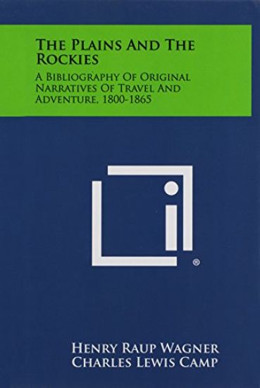 The Plains and the Rockies: A Bibliography of Original Narratives of Travel and Adventure, 1800-1865