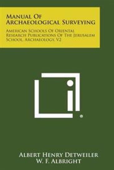 Manual of Archaeological Surveying: American Schools of Oriental Research Publications of the Jerusalem School, Archaeology, V2