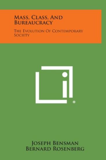 Mass, Class, and Bureaucracy: The Evolution of Contemporary Society
