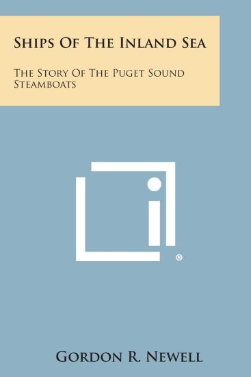 Ships of the Inland Sea: The Story of the Puget Sound Steamboats