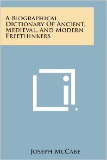 A Biographical Dictionary of Ancient, Medieval, and Modern Freethinkers