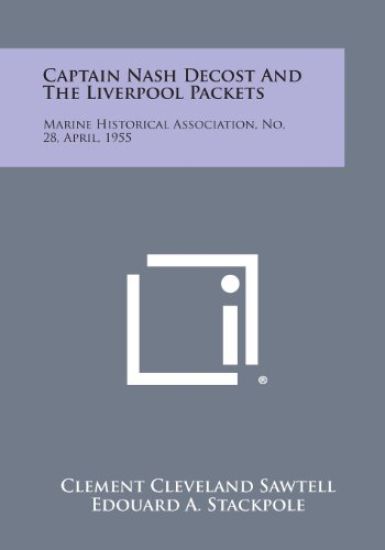Captain Nash Decost and the Liverpool Packets: Marine Historical Association, No. 28, April, 1955
