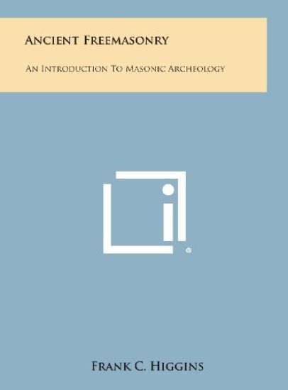 Ancient Freemasonry: An Introduction to Masonic Archeology