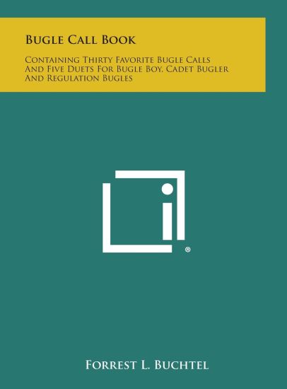 Bugle Call Book: Containing Thirty Favorite Bugle Calls and Five Duets for Bugle Boy, Cadet Bugler and Regulation Bugles