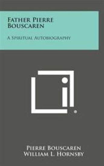 Father Pierre Bouscaren: A Spiritual Autobiography