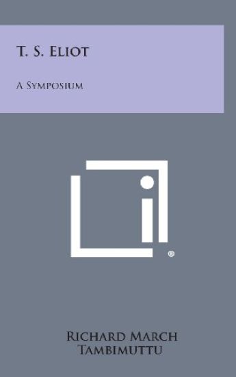 T. S. Eliot: A Symposium