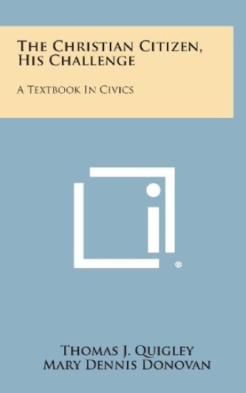 The Christian Citizen, His Challenge: A Textbook in Civics