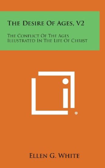 The Desire of Ages, V2: The Conflict of the Ages Illustrated in the Life of Christ