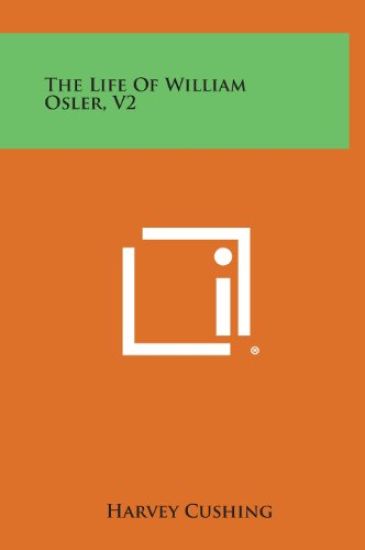 The Life of William Osler, V2