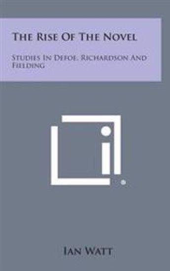 The Rise of the Novel: Studies in Defoe, Richardson and Fielding