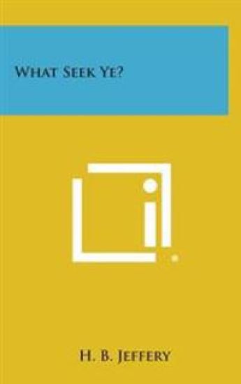 What Seek Ye?