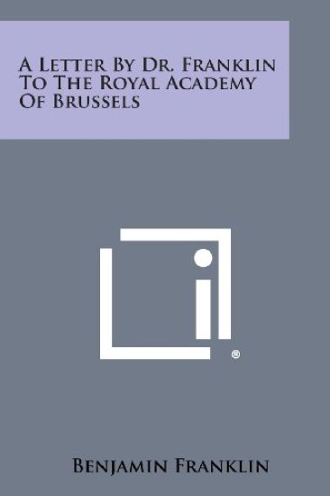 A Letter by Dr. Franklin to the Royal Academy of Brussels