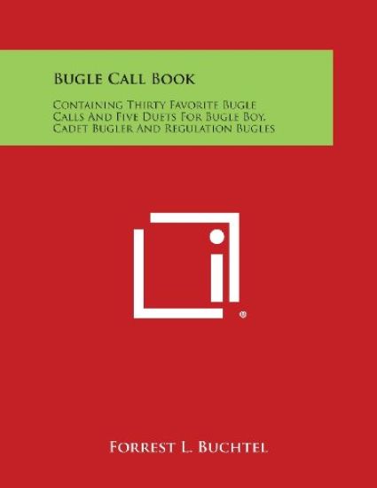 Bugle Call Book: Containing Thirty Favorite Bugle Calls and Five Duets for Bugle Boy, Cadet Bugler and Regulation Bugles