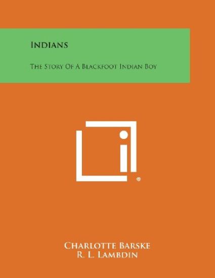 Indians: The Story of a Blackfoot Indian Boy