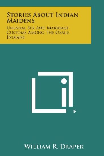 Stories about Indian Maidens: Unusual Sex and Marriage Customs Among the Osage Indians