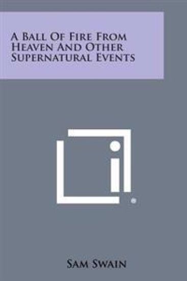 A Ball of Fire from Heaven and Other Supernatural Events