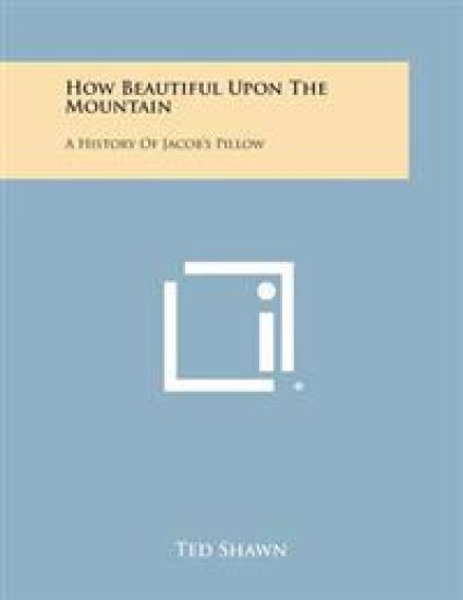 How Beautiful Upon the Mountain: A History of Jacob's Pillow