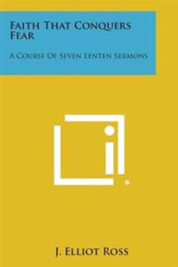 Faith That Conquers Fear: A Course of Seven Lenten Sermons