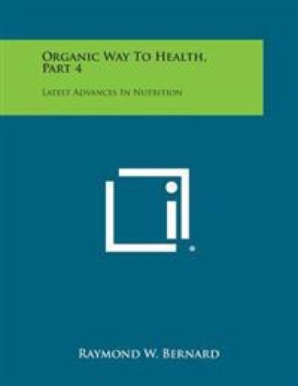 Organic Way to Health, Part 4: Latest Advances in Nutrition