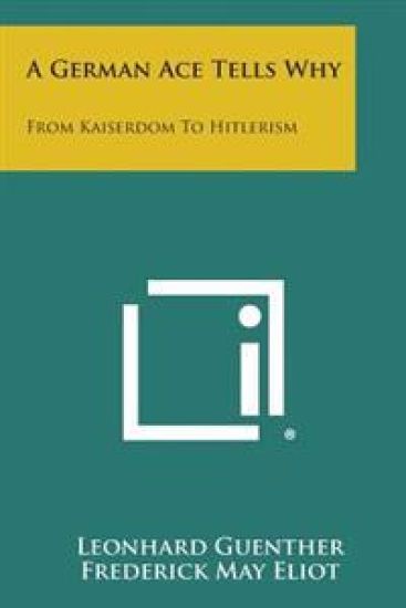 A German Ace Tells Why: From Kaiserdom to Hitlerism