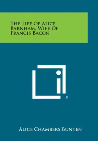 The Life of Alice Barnham, Wife of Francis Bacon