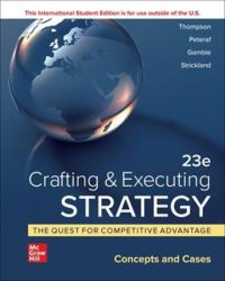 Crafting & Executing Strategy: The Quest for Competitive Advantage:  Concepts and Cases ISE