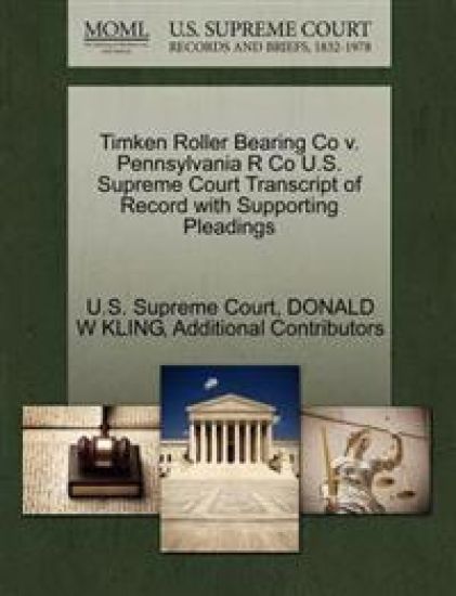 Timken Roller Bearing Co V. Pennsylvania R Co U.S. Supreme Court Transcript of Record with Supporting Pleadings