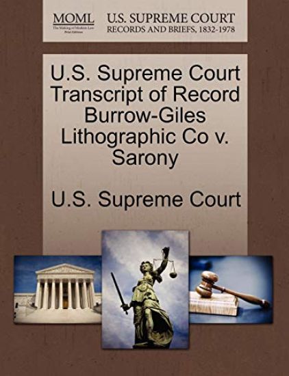 U.S. Supreme Court Transcript of Record Burrow-Giles Lithographic Co V. Sarony