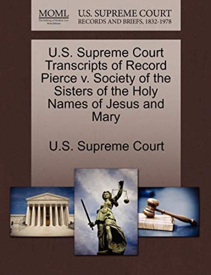 U.S. Supreme Court Transcripts of Record Pierce V. Society of the Sisters of the Holy Names of Jesus and Mary