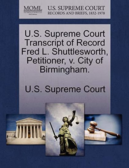 U.S. Supreme Court Transcript of Record Fred L. Shuttlesworth, Petitioner, V. City of Birmingham.