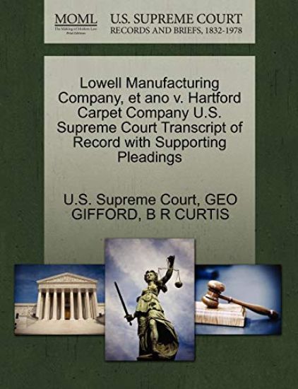 Lowell Manufacturing Company, Et Ano V. Hartford Carpet Company U.S. Supreme Court Transcript of Record with Supporting Pleadings