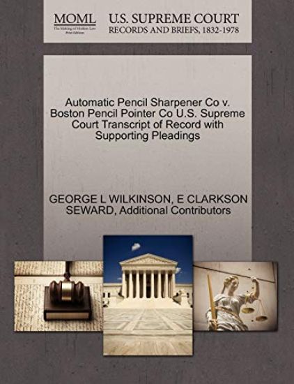 Automatic Pencil Sharpener Co V. Boston Pencil Pointer Co U.S. Supreme Court Transcript of Record with Supporting Pleadings