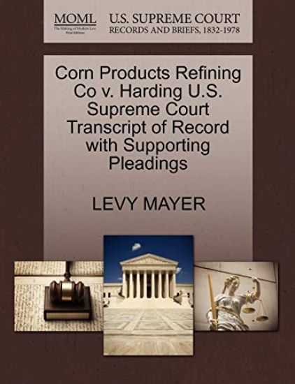 Corn Products Refining Co V. Harding U.S. Supreme Court Transcript of Record with Supporting Pleadings