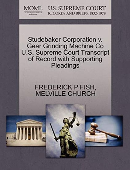 Studebaker Corporation V. Gear Grinding Machine Co U.S. Supreme Court Transcript of Record with Supporting Pleadings