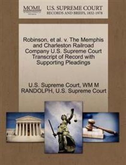 Robinson, et al. V. the Memphis and Charleston Railroad Company U.S. Supreme Court Transcript of Record with Supporting Pleadings