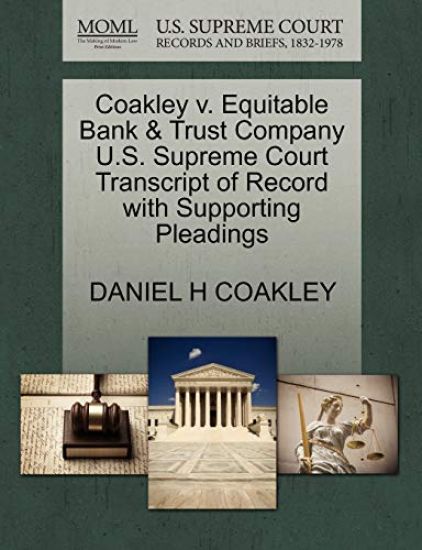 Coakley V. Equitable Bank & Trust Company U.S. Supreme Court Transcript of Record with Supporting Pleadings