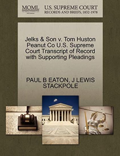 Jelks & Son V. Tom Huston Peanut Co U.S. Supreme Court Transcript of Record with Supporting Pleadings